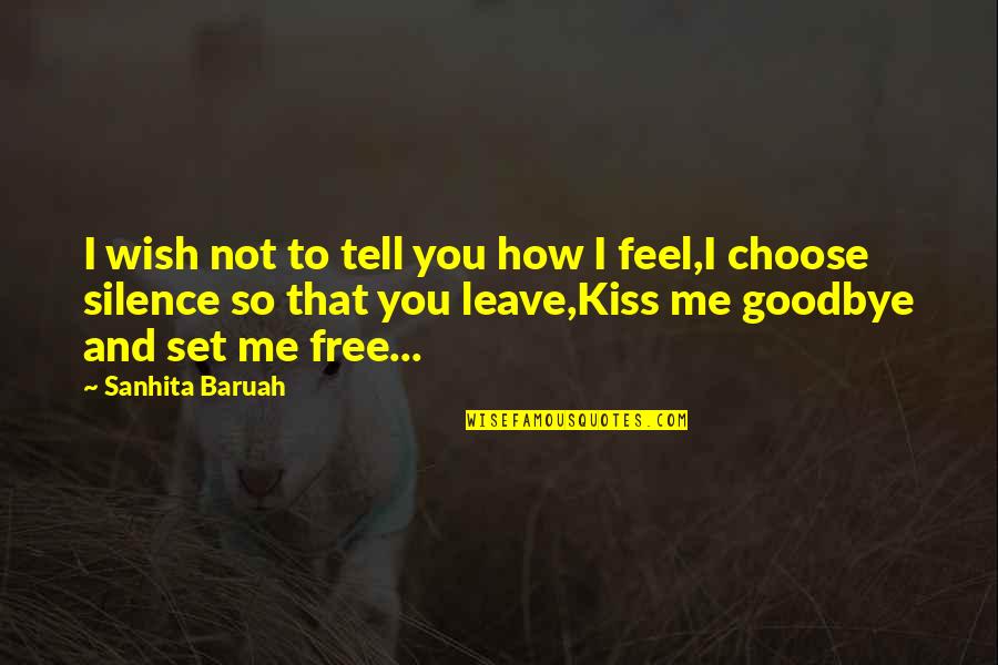 Love You Goodbye Quotes By Sanhita Baruah: I wish not to tell you how I