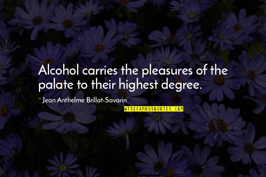 Love You Heart Touching Quotes By Jean Anthelme Brillat-Savarin: Alcohol carries the pleasures of the palate to