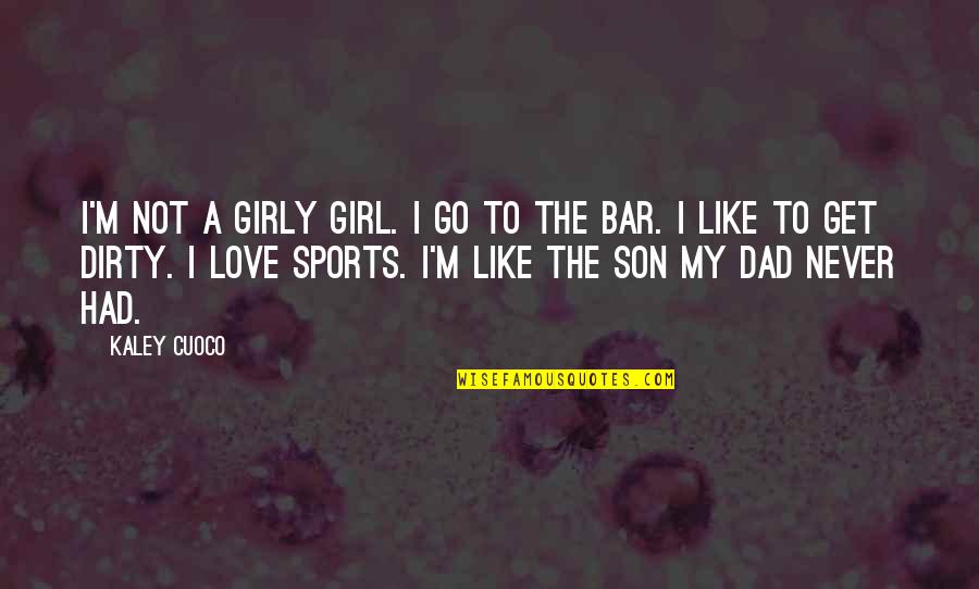 Love You Like A Son Quotes By Kaley Cuoco: I'm not a girly girl. I go to