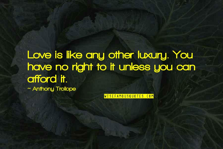 Love You Like No Other Quotes By Anthony Trollope: Love is like any other luxury. You have