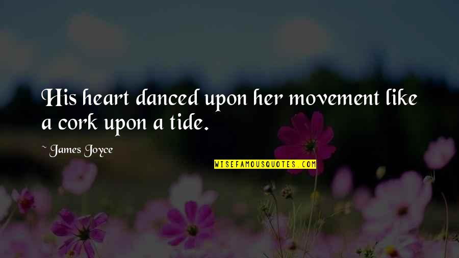 Love You Like No Other Quotes By James Joyce: His heart danced upon her movement like a