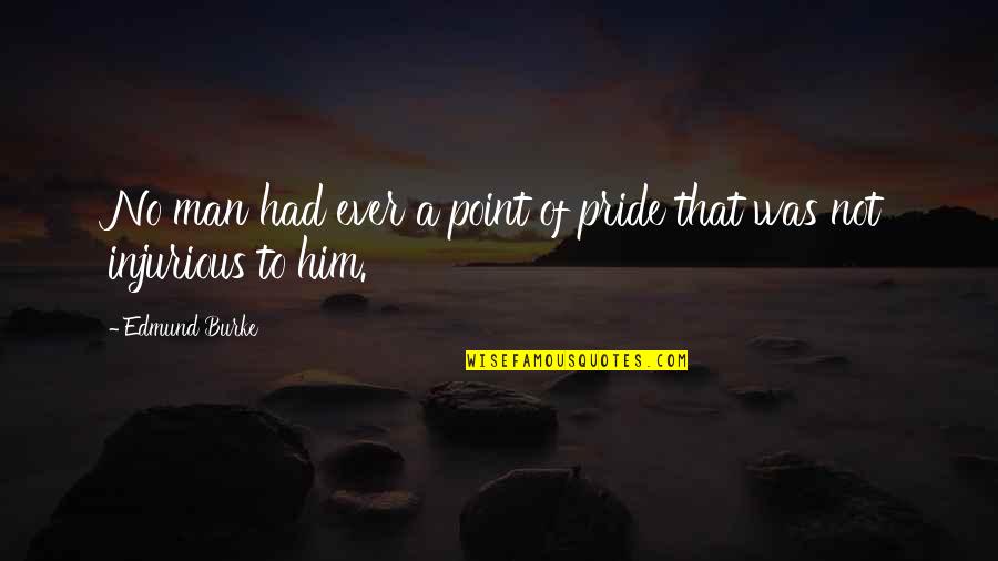 Love You Mama Papa Quotes By Edmund Burke: No man had ever a point of pride