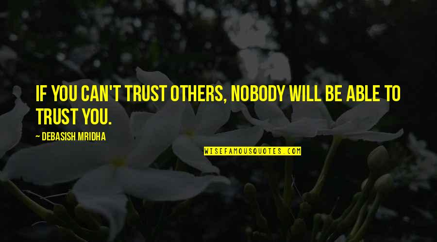 Love You More Than My Life Quotes By Debasish Mridha: If you can't trust others, nobody will be