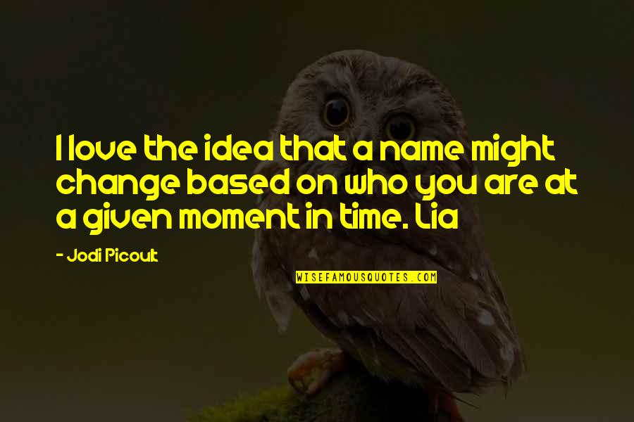 Love You Words Quotes By Jodi Picoult: I love the idea that a name might