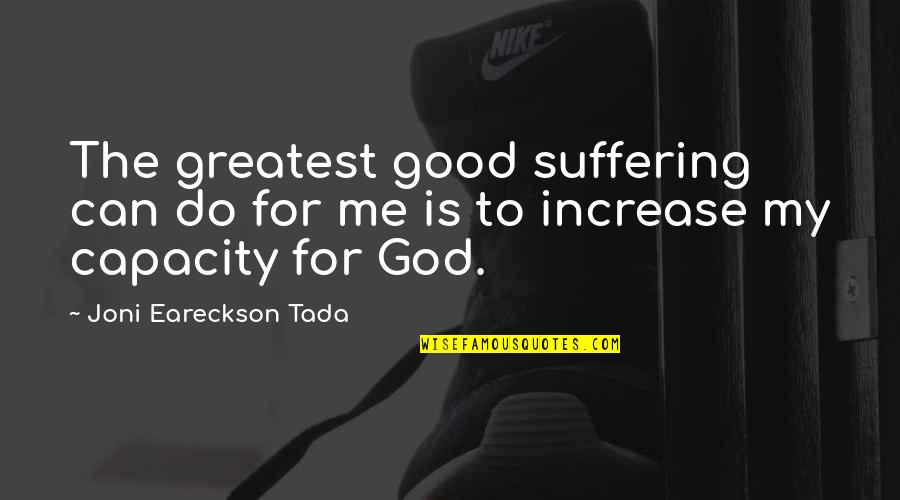 Love Your Appearance Quotes By Joni Eareckson Tada: The greatest good suffering can do for me