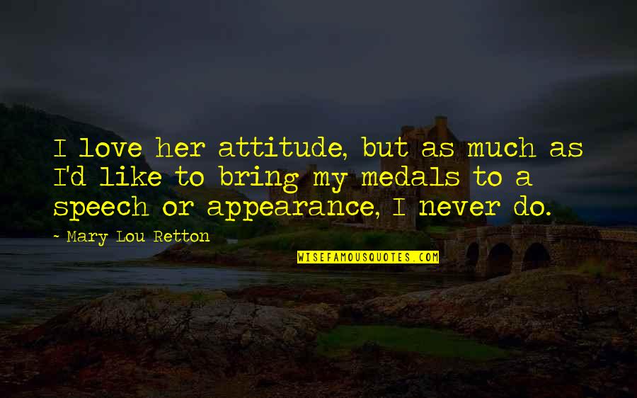 Love Your Appearance Quotes By Mary Lou Retton: I love her attitude, but as much as