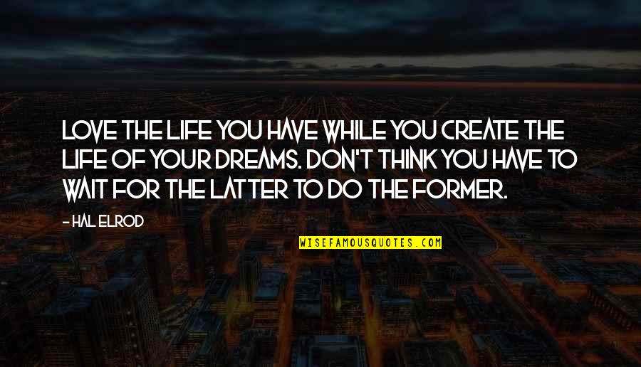 Love Your Attitude Quotes By Hal Elrod: Love the life you have while you create