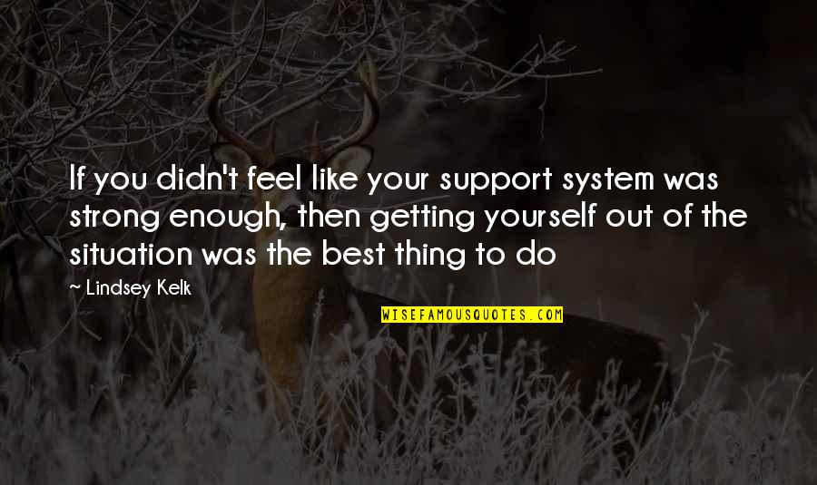 Love Your Friendship Quotes By Lindsey Kelk: If you didn't feel like your support system