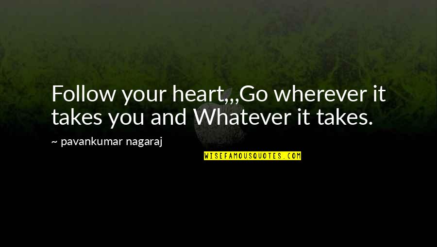 Love Your Heart Quotes By Pavankumar Nagaraj: Follow your heart,,,Go wherever it takes you and