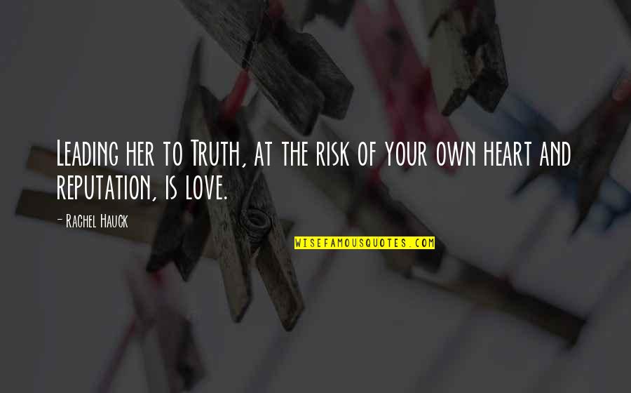 Love Your Heart Quotes By Rachel Hauck: Leading her to Truth, at the risk of