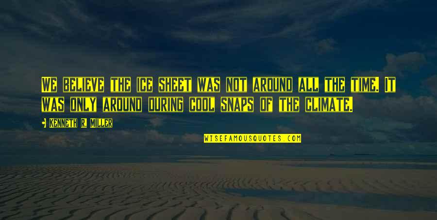 Love Your Neighbor As Yourself Quotes By Kenneth R. Miller: We believe the ice sheet was not around