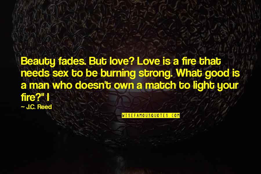 Love Your Own Beauty Quotes By J.C. Reed: Beauty fades. But love? Love is a fire