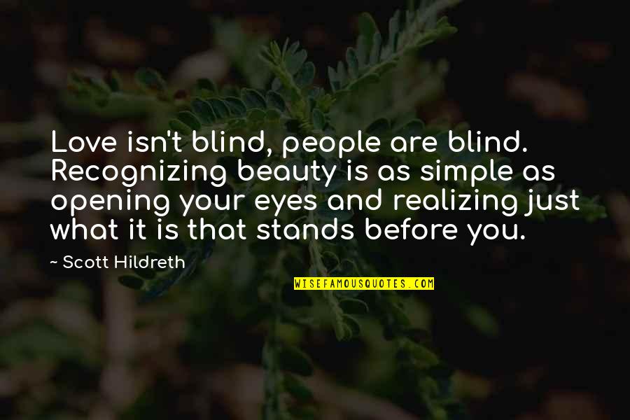 Love Your Own Beauty Quotes By Scott Hildreth: Love isn't blind, people are blind. Recognizing beauty