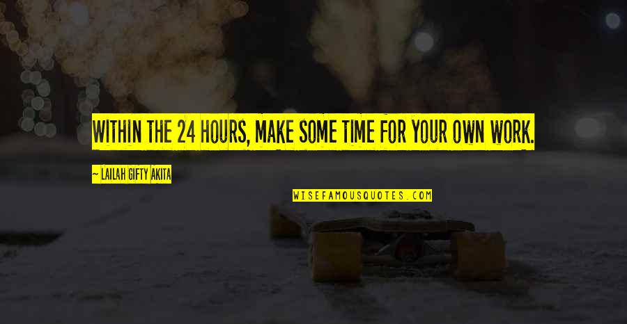 Love Your Work Quotes By Lailah Gifty Akita: Within the 24 hours, make some time for