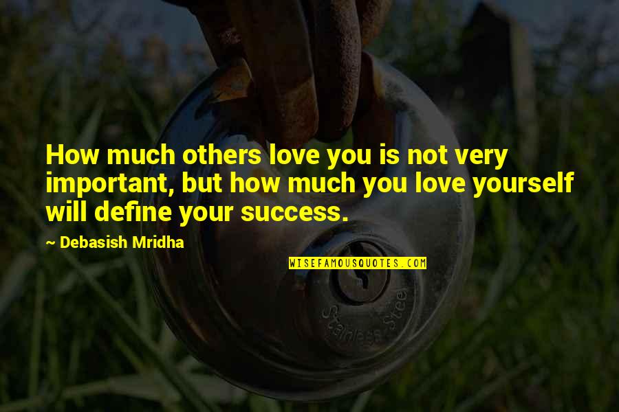 Love Yourself Love Your Life Quotes By Debasish Mridha: How much others love you is not very