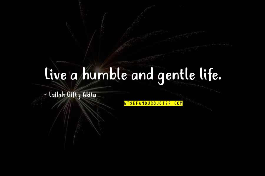 Love Yourself Love Your Life Quotes By Lailah Gifty Akita: Live a humble and gentle life.