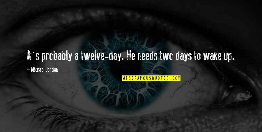 Loveach Quotes By Michael Jordan: It's probably a twelve-day. He needs two days