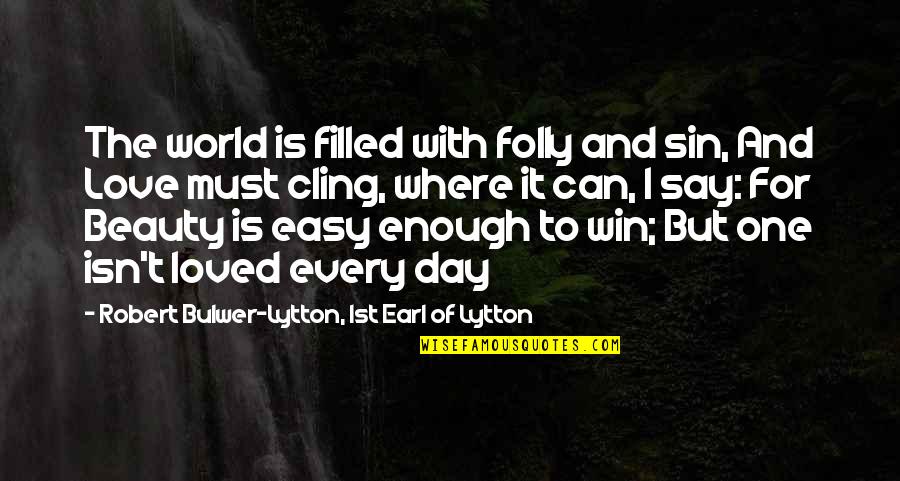 Loved One Birthday Quotes By Robert Bulwer-Lytton, 1st Earl Of Lytton: The world is filled with folly and sin,