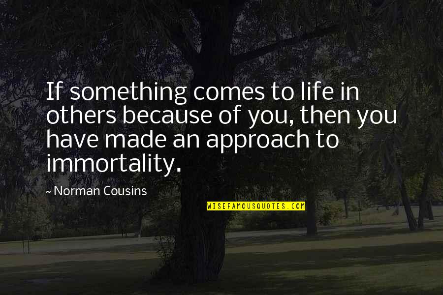 Loved One Death Quotes By Norman Cousins: If something comes to life in others because