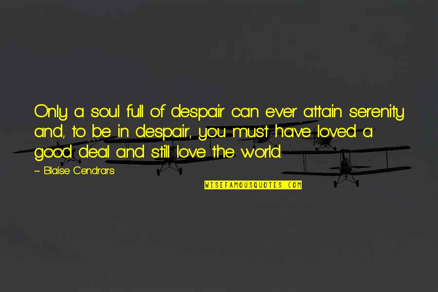 Loved You Then Love You Still Quotes By Blaise Cendrars: Only a soul full of despair can ever