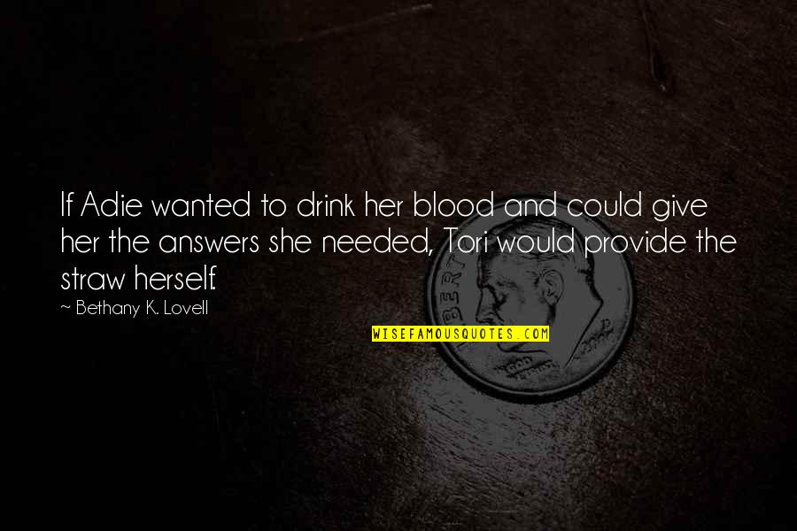 Lovell's Quotes By Bethany K. Lovell: If Adie wanted to drink her blood and