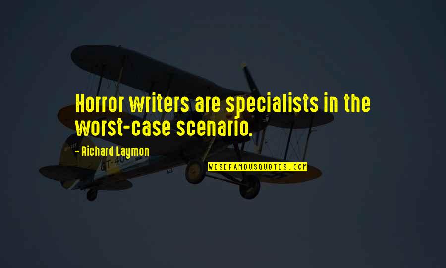 Lovely Friends Quotes By Richard Laymon: Horror writers are specialists in the worst-case scenario.