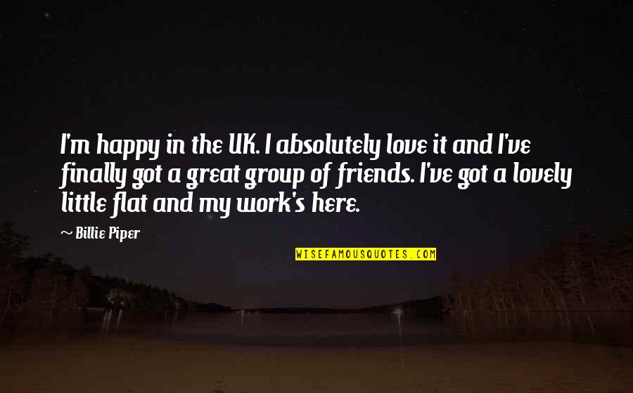 Lovely Love Quotes By Billie Piper: I'm happy in the UK. I absolutely love