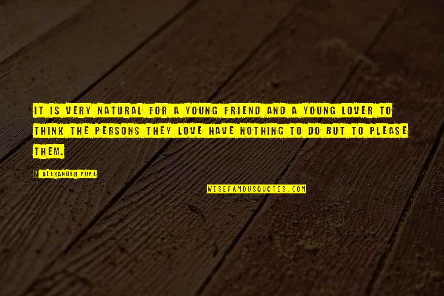 Lover Best Friend Quotes By Alexander Pope: It is very natural for a young friend