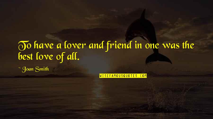 Lover Best Friend Quotes By Joan Smith: To have a lover and friend in one