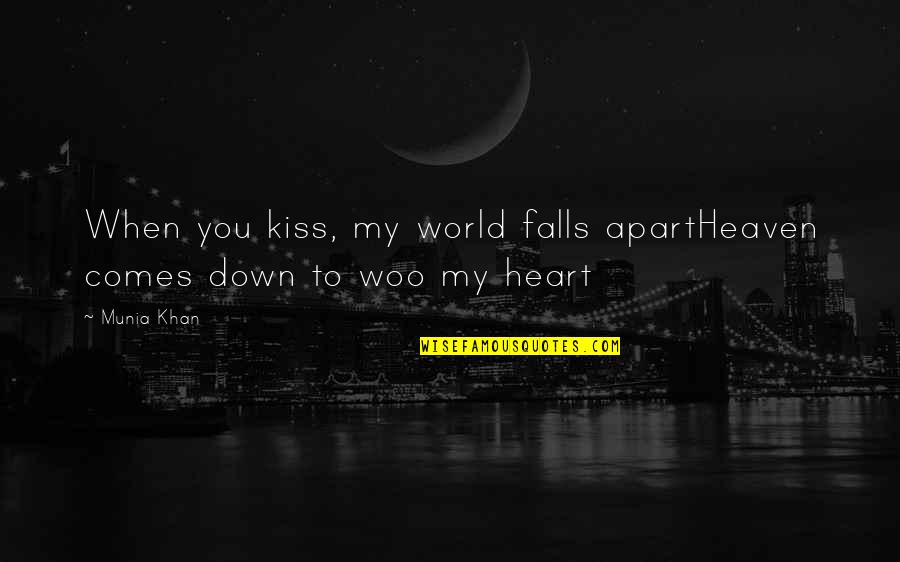 Lover S Kiss Quotes By Munia Khan: When you kiss, my world falls apartHeaven comes