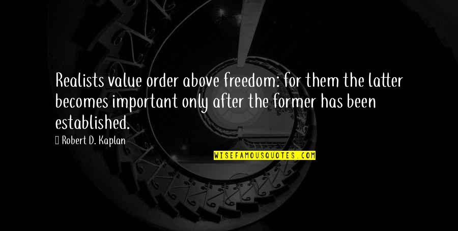 Lovers Unite Quotes By Robert D. Kaplan: Realists value order above freedom: for them the