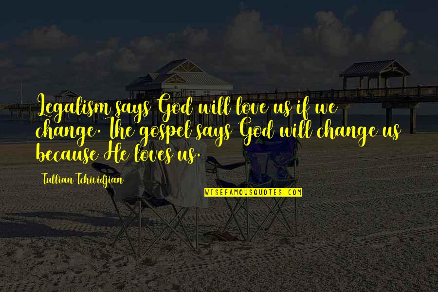 Loves Love Quotes By Tullian Tchividjian: Legalism says God will love us if we