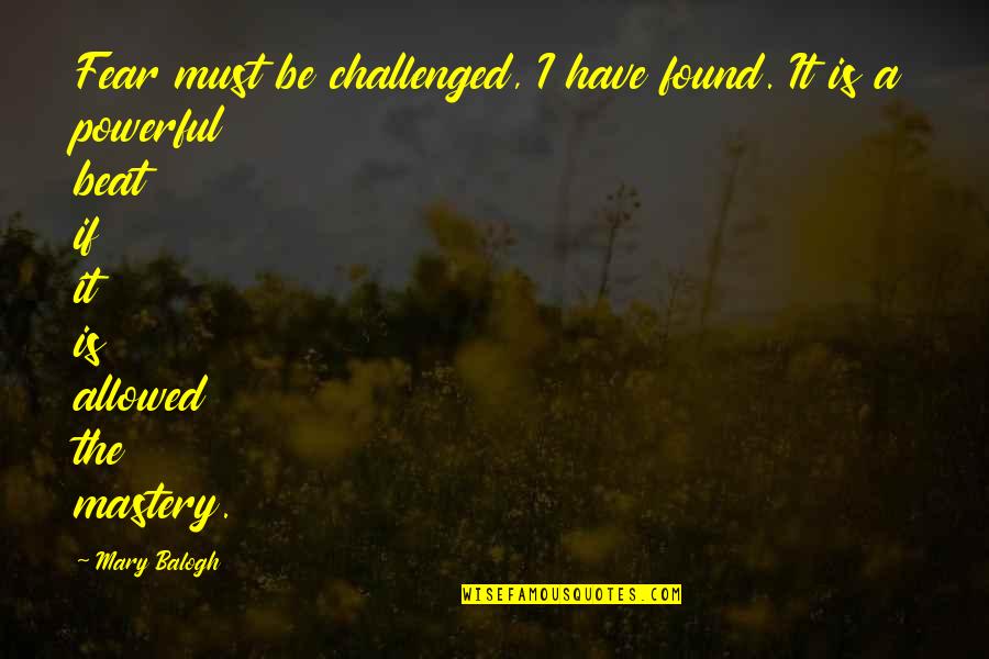 Lovesickness Movie Quotes By Mary Balogh: Fear must be challenged, I have found. It