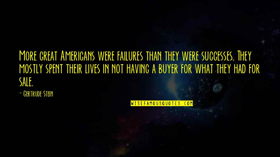 Loving A Black Man Quotes By Gertrude Stein: More great Americans were failures than they were