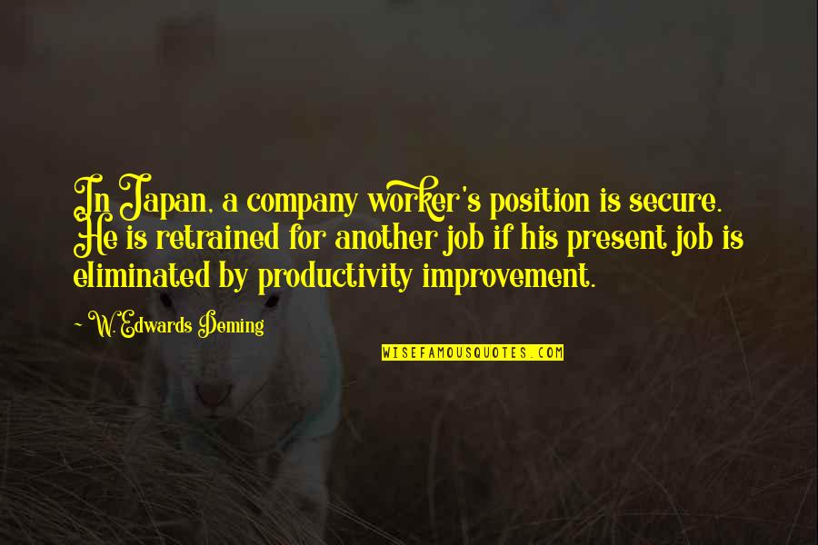 Loving A Man You Can't Have Quotes By W. Edwards Deming: In Japan, a company worker's position is secure.