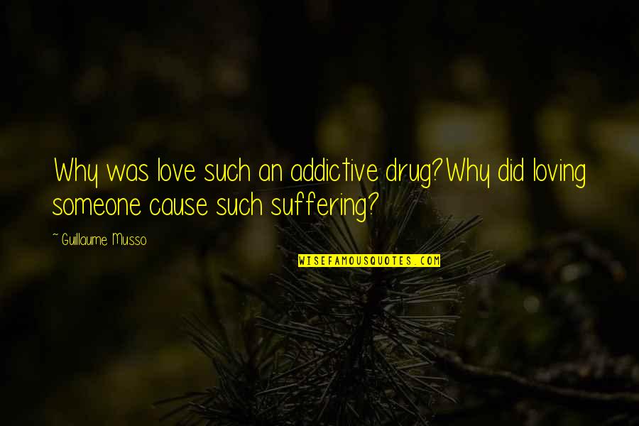 Loving But Hurt Quotes By Guillaume Musso: Why was love such an addictive drug?Why did