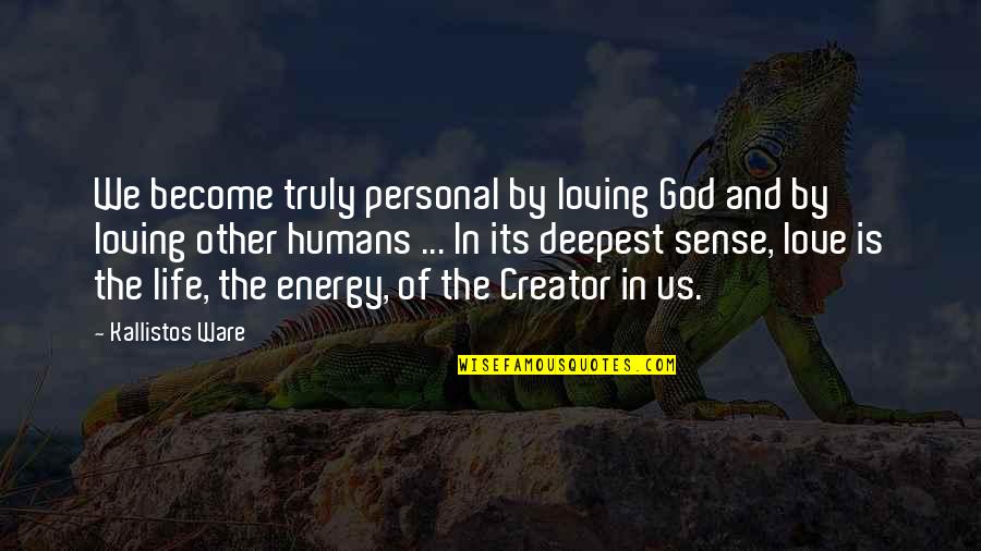 Loving Energy Quotes By Kallistos Ware: We become truly personal by loving God and