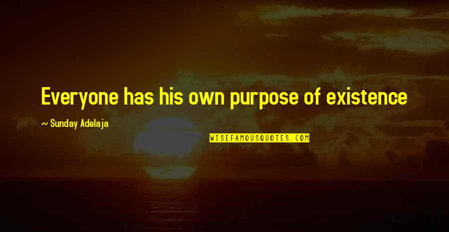 Loving Family No Matter What Quotes By Sunday Adelaja: Everyone has his own purpose of existence