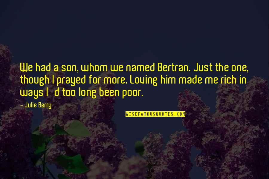 Loving Him More Quotes By Julie Berry: We had a son, whom we named Bertran.