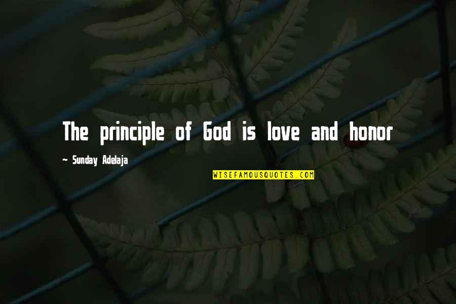 Loving Life Quotes By Sunday Adelaja: The principle of God is love and honor