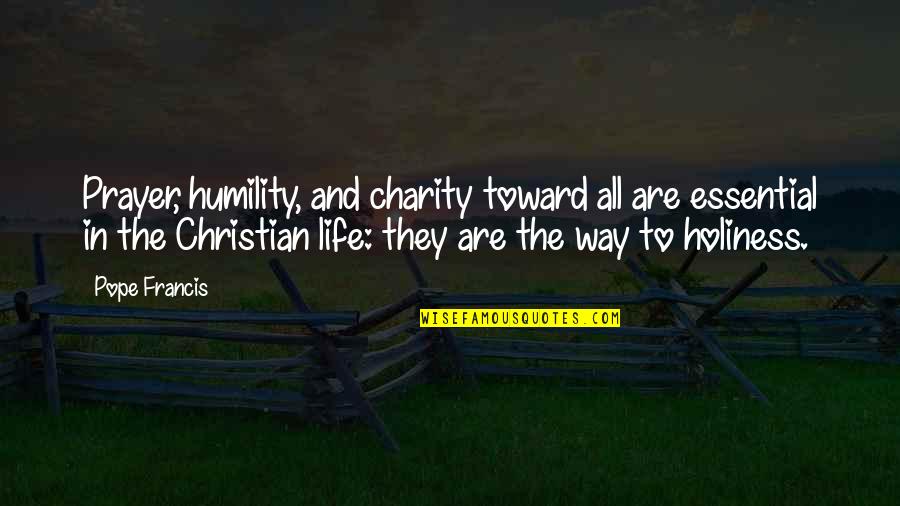 Loving Life Tumblr Quotes By Pope Francis: Prayer, humility, and charity toward all are essential