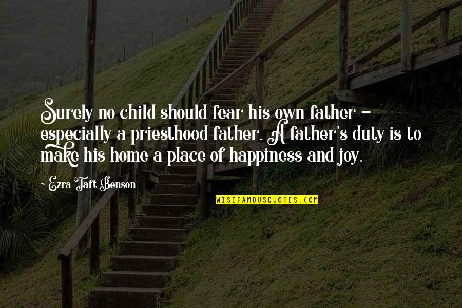 Loving Me The Way I Am Quotes By Ezra Taft Benson: Surely no child should fear his own father