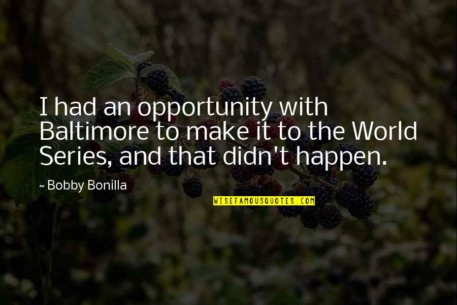 Loving Mother Nature Quotes By Bobby Bonilla: I had an opportunity with Baltimore to make