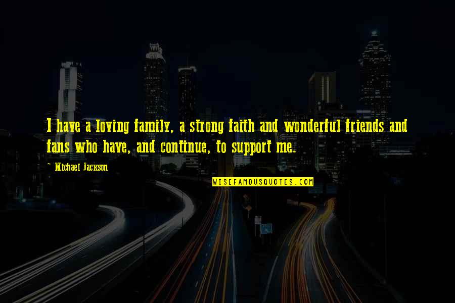 Loving My Family Quotes By Michael Jackson: I have a loving family, a strong faith