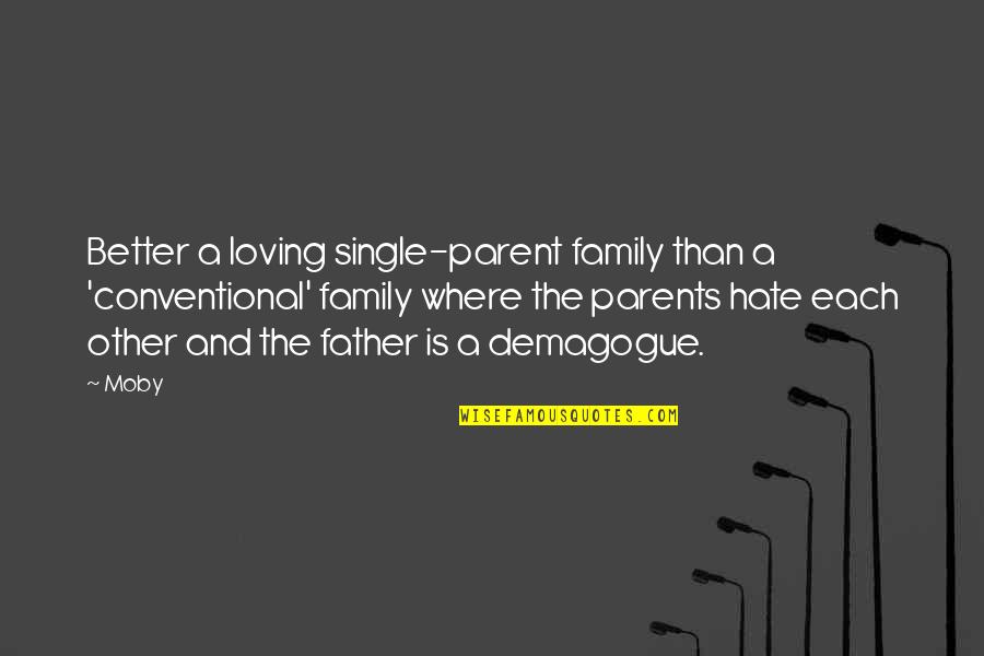 Loving My Family Quotes By Moby: Better a loving single-parent family than a 'conventional'