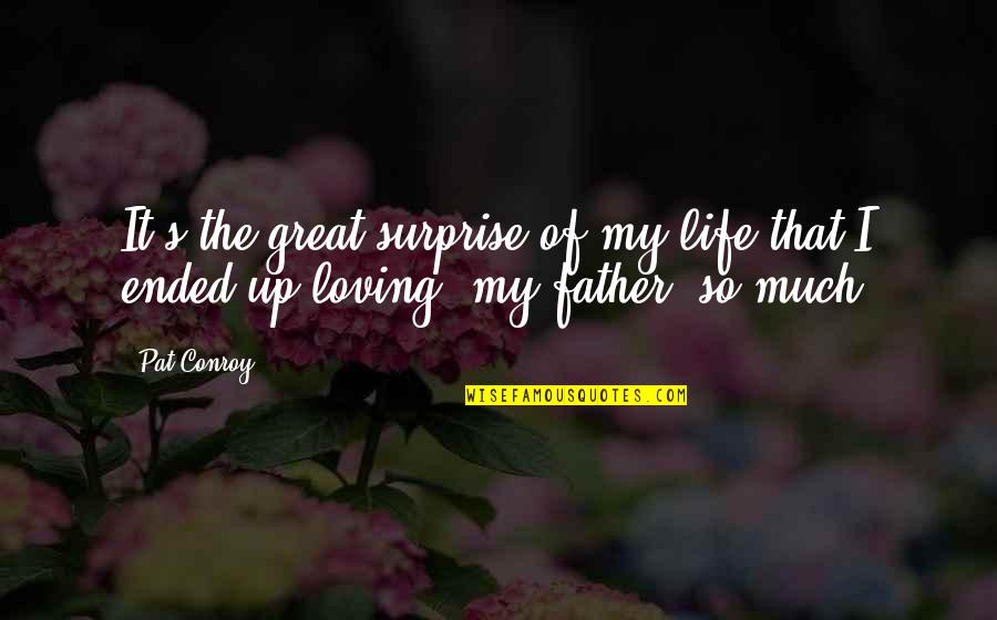 Loving My Family Quotes By Pat Conroy: It's the great surprise of my life that