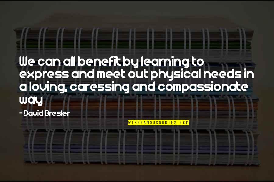 Loving My Kindness Quotes By David Bresler: We can all benefit by learning to express