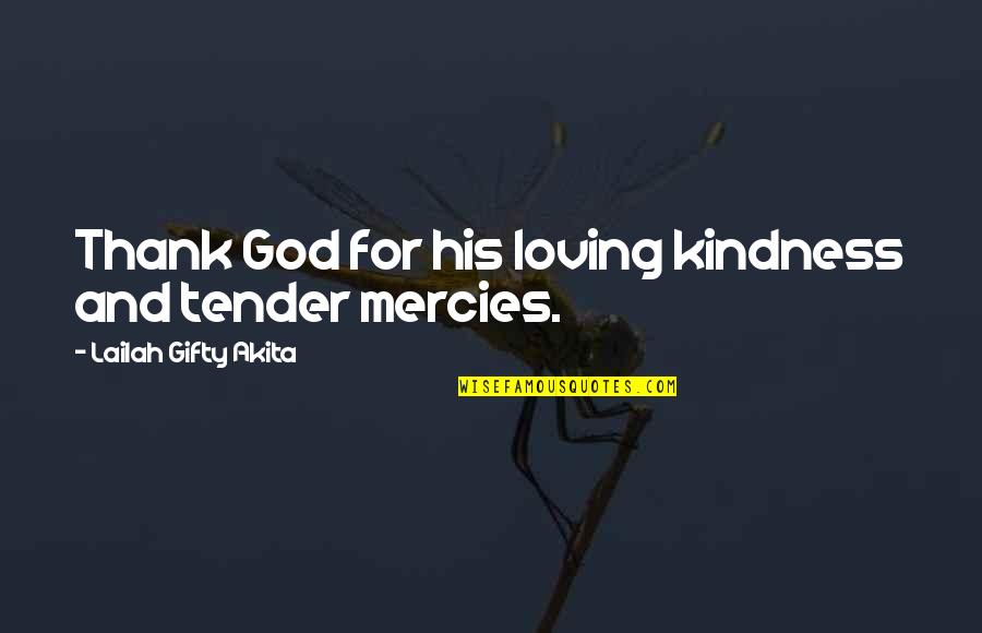 Loving My Kindness Quotes By Lailah Gifty Akita: Thank God for his loving kindness and tender