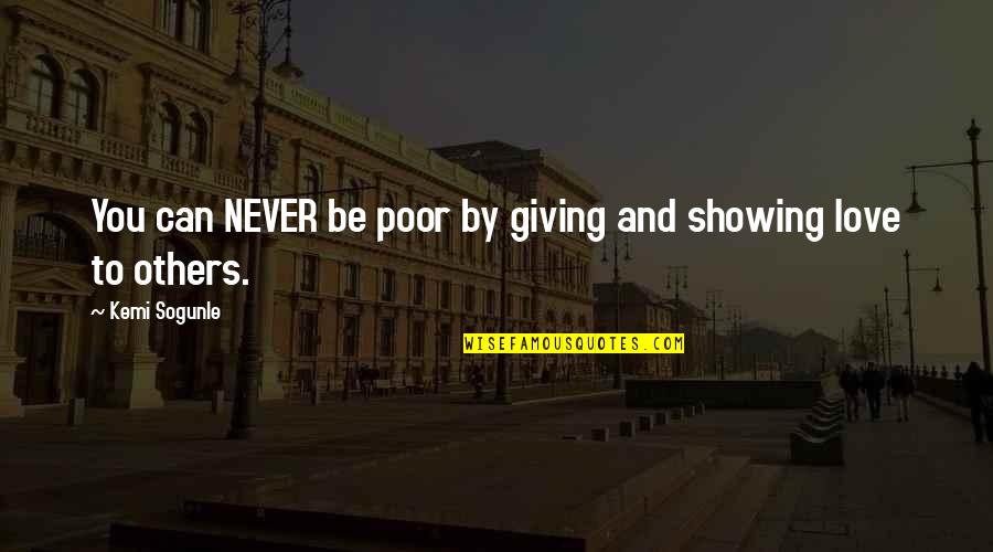 Loving Someone Quotes And Quotes By Kemi Sogunle: You can NEVER be poor by giving and