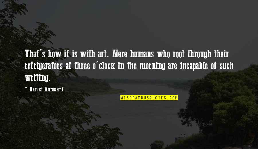 Loving Someone That Has A Girlfriend Quotes By Haruki Murakami: That's how it is with art. Mere humans